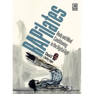 Rapilates: Body and Mind Conditioning in the Digital Age -- Chuck D